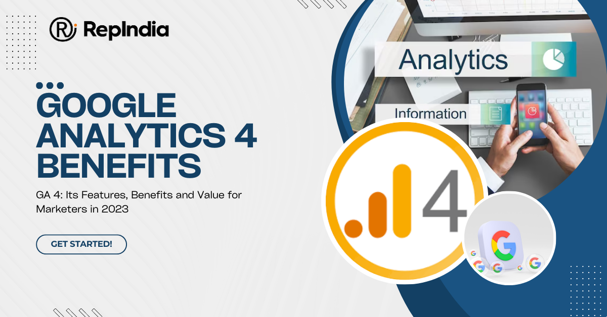 GA 4 Its Features, Benefits and Value for Marketers in 2023