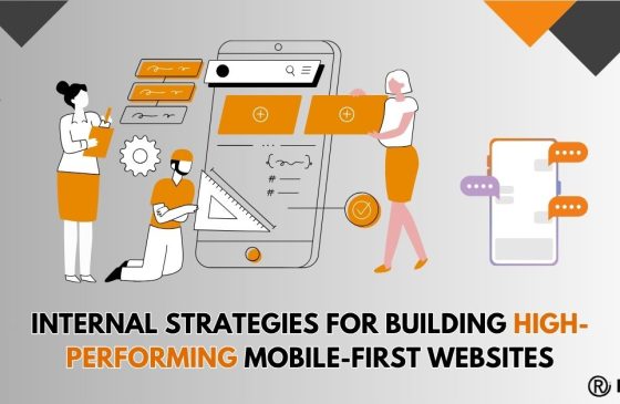 Internal Strategies to Create High-Performing Mobile First Websites