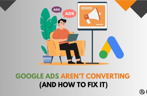 Why Your Google Ads Aren’t Converting (And How to Fix It)