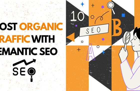Boost Your Organic Traffic with Semantic SEO Writing Techniques